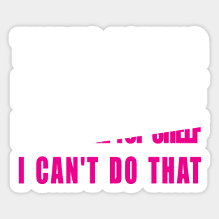 There's Nothing I Can't Do Except Reach The Top Shelf I Can't Do That Sticker